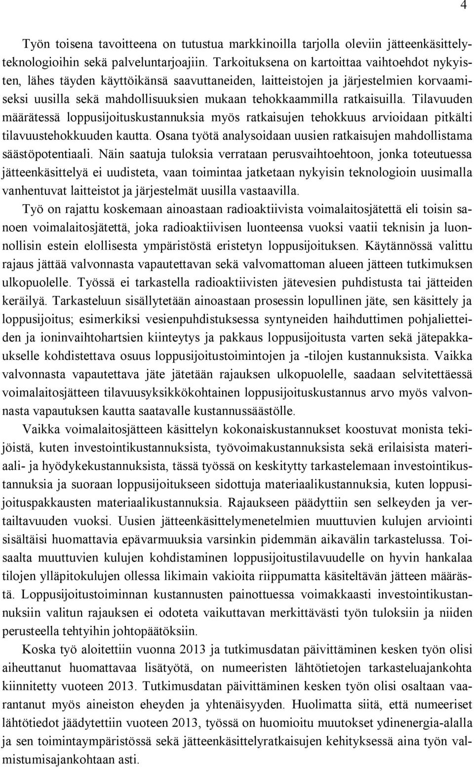 ratkaisuilla. Tilavuuden määrätessä loppusijoituskustannuksia myös ratkaisujen tehokkuus arvioidaan pitkälti tilavuustehokkuuden kautta.