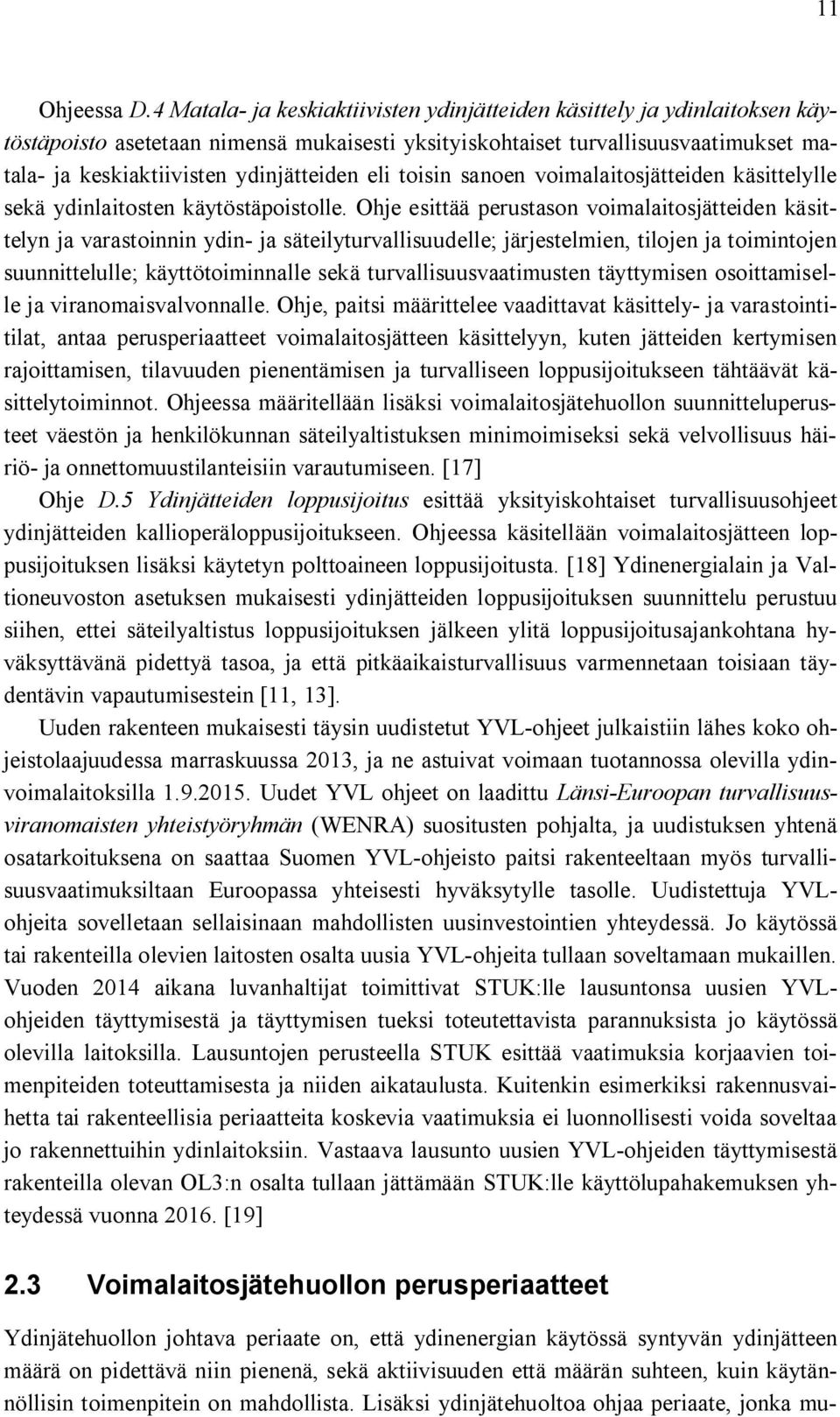 eli toisin sanoen voimalaitosjätteiden käsittelylle sekä ydinlaitosten käytöstäpoistolle.