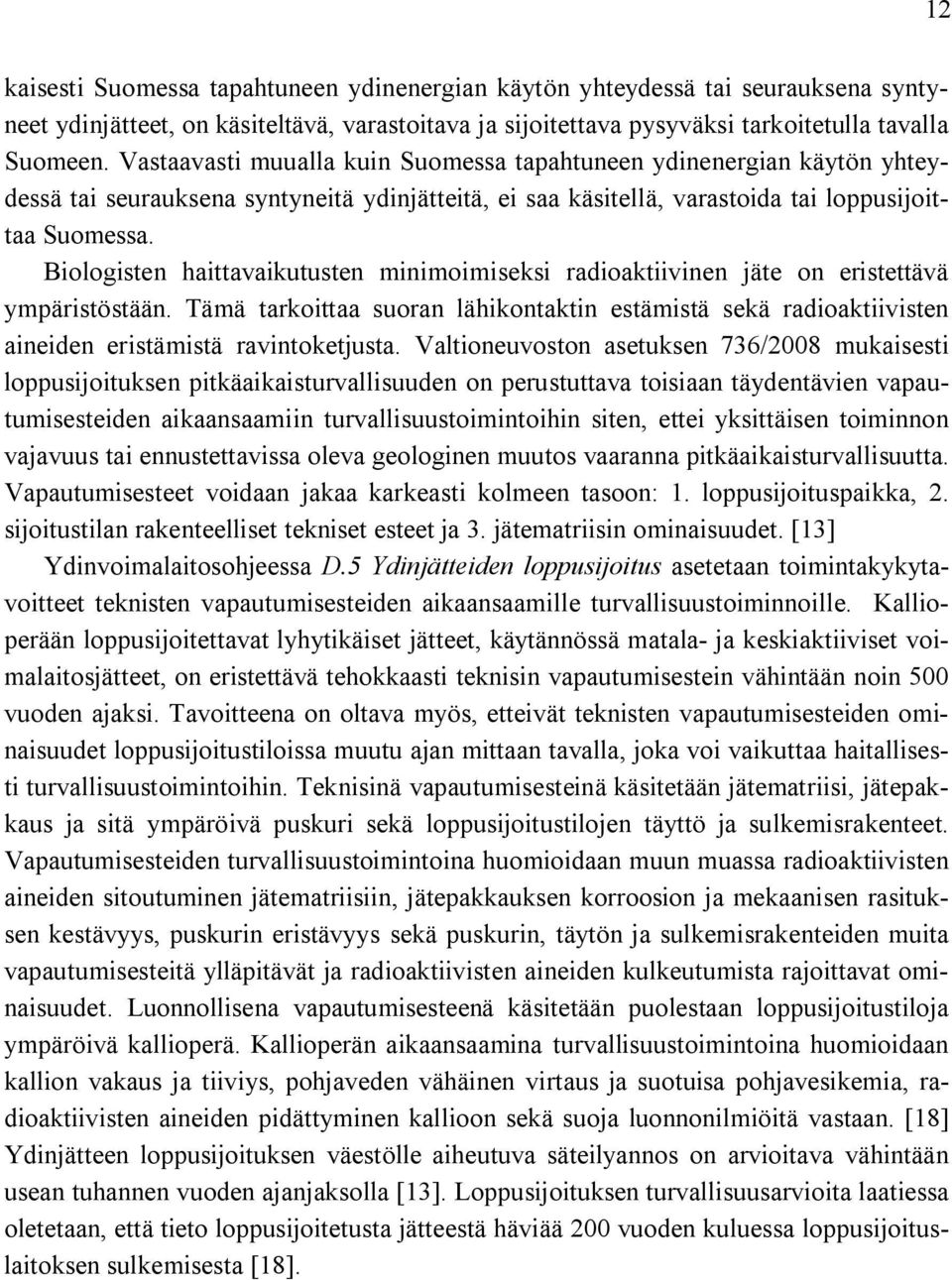 Biologisten haittavaikutusten minimoimiseksi radioaktiivinen jäte on eristettävä ympäristöstään.