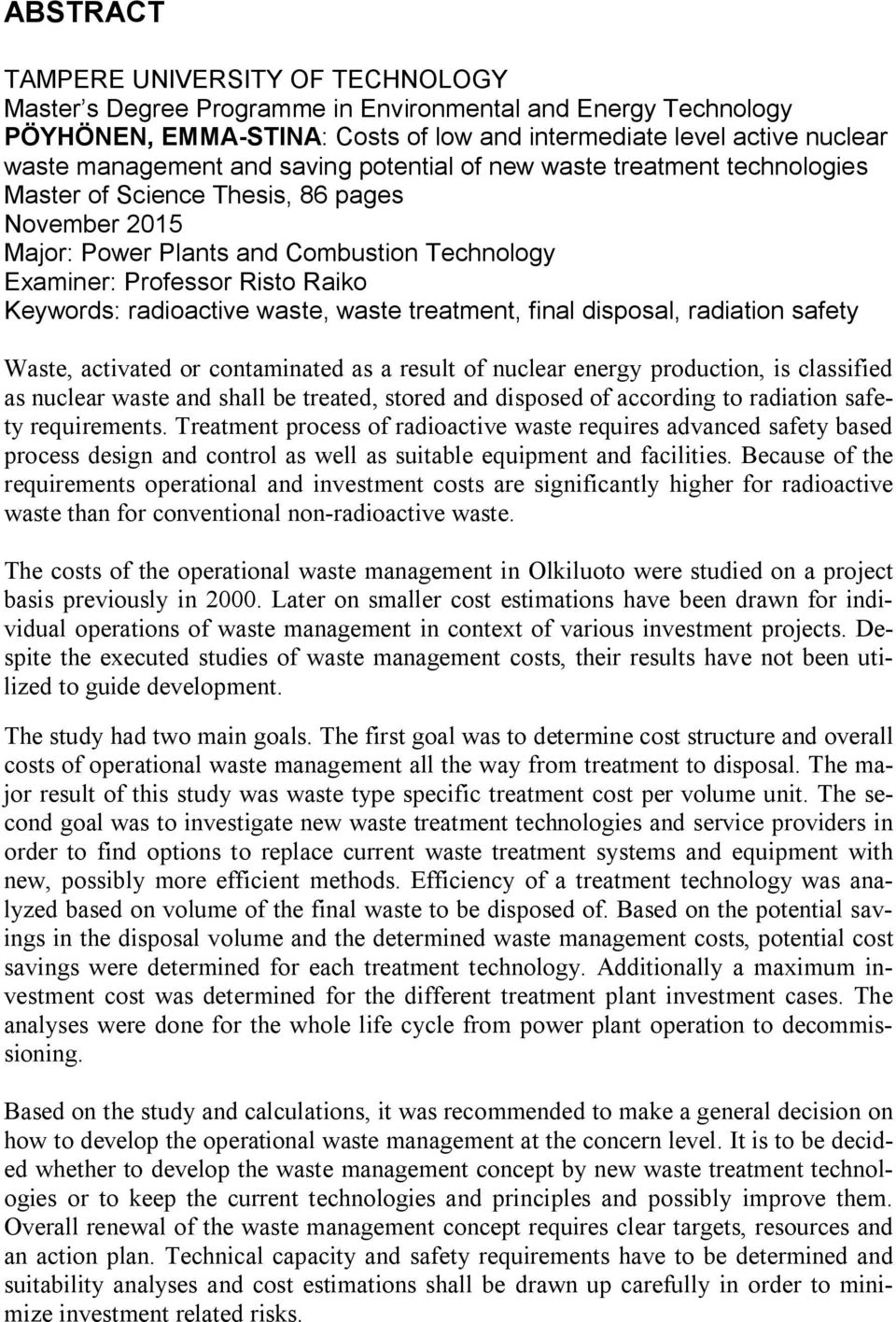 radioactive waste, waste treatment, final disposal, radiation safety Waste, activated or contaminated as a result of nuclear energy production, is classified as nuclear waste and shall be treated,