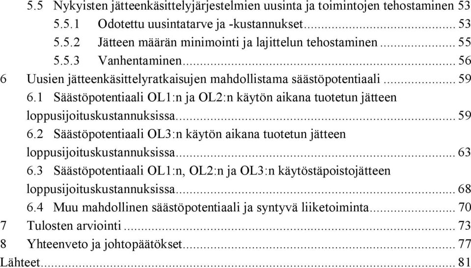 1 Säästöpotentiaali OL1:n ja OL2:n käytön aikana tuotetun jätteen loppusijoituskustannuksissa.... 59 6.