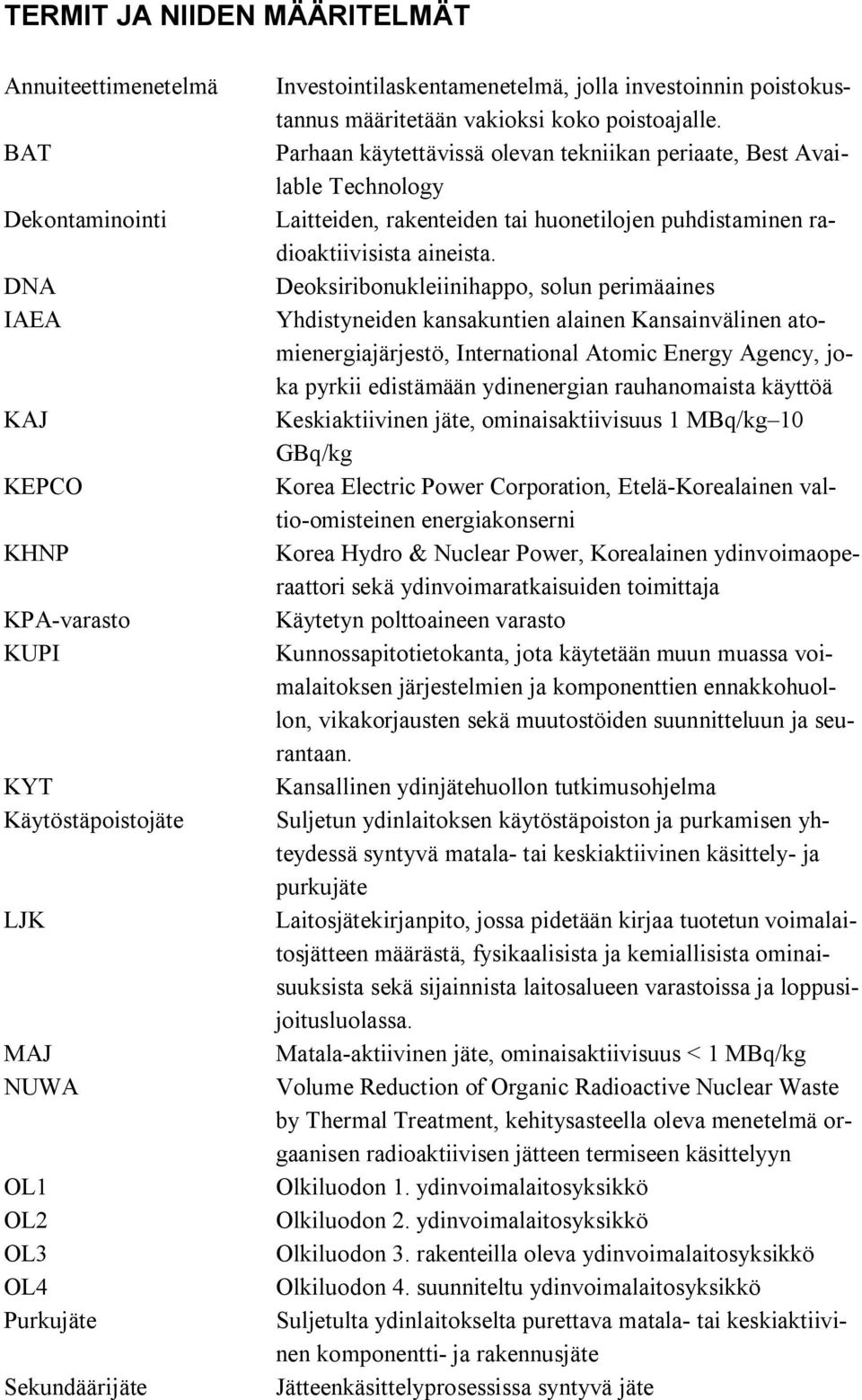 Parhaan käytettävissä olevan tekniikan periaate, Best Available Technology Laitteiden, rakenteiden tai huonetilojen puhdistaminen radioaktiivisista aineista.