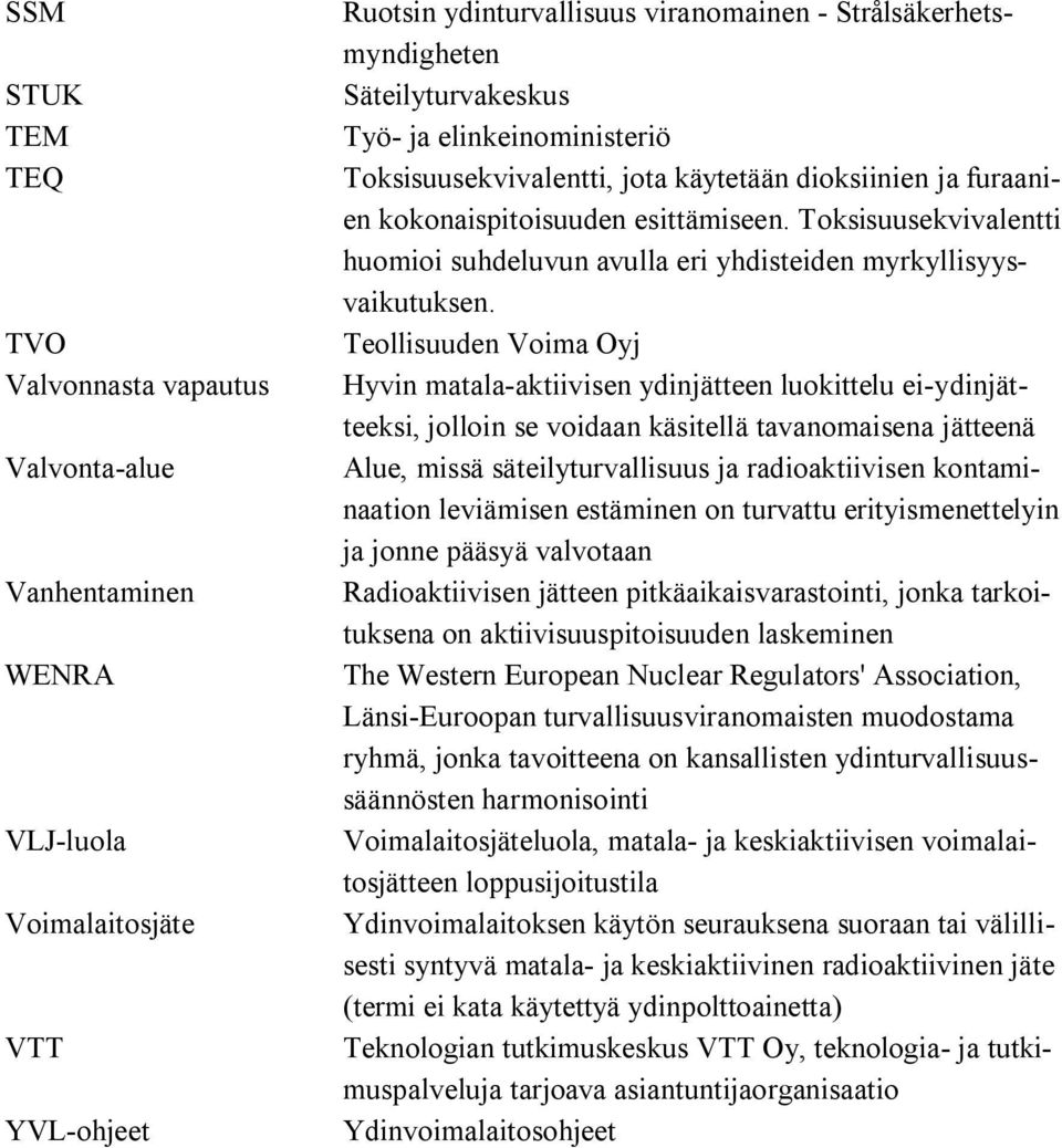 Toksisuusekvivalentti huomioi suhdeluvun avulla eri yhdisteiden myrkyllisyysvaikutuksen.