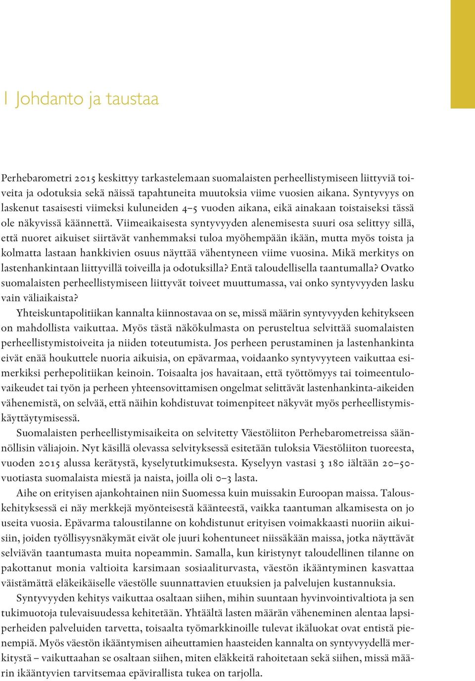 Viimeaikaisesta syntyvyyden alenemisesta suuri osa selittyy sillä, että nuoret aikuiset siirtävät vanhemmaksi tuloa myöhempään ikään, mutta myös toista ja kolmatta lastaan hankkivien osuus näyttää