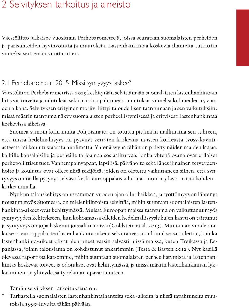 Väestöliiton Perhebarometrissa 2015 keskitytään selvittämään suomalaisten lastenhankintaan liittyviä toiveita ja odotuksia sekä näissä tapahtuneita muutoksia viimeksi kuluneiden 15 vuoden aikana.