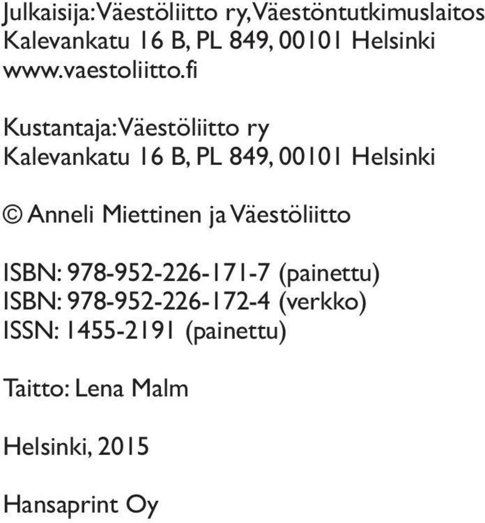 fi Kustantaja: Väestöliitto ry Kalevankatu 16 B, PL 849, 00101 Helsinki Anneli iettinen