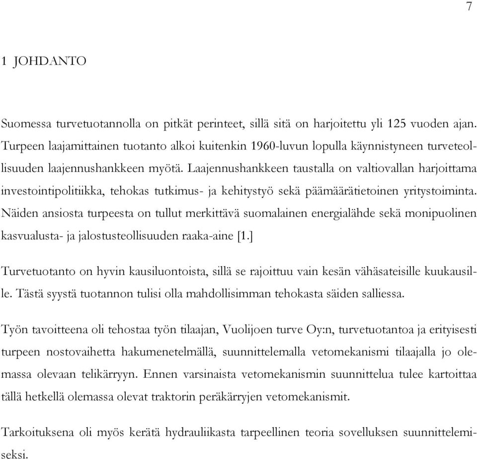 Laajennushankkeen taustalla on valtiovallan harjoittama investointipolitiikka, tehokas tutkimus- ja kehitystyö sekä päämäärätietoinen yritystoiminta.