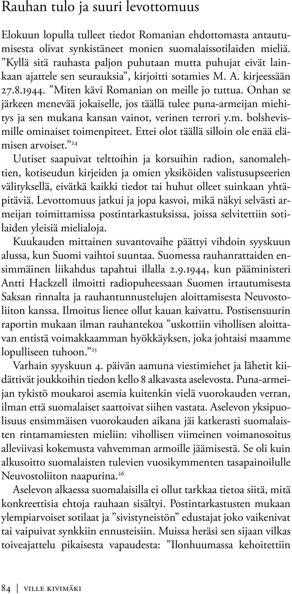 Onhan se järkeen menevää jokaiselle, jos täällä tulee puna-armeijan miehitys ja sen mukana kansan vainot, verinen terrori y.m. bolshevismille ominaiset toimenpiteet.