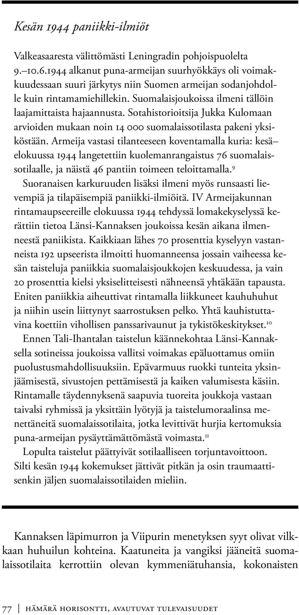 Sotahistorioitsija Jukka Kulomaan arvioiden mukaan noin 14 000 suomalaissotilasta pakeni yksiköstään.