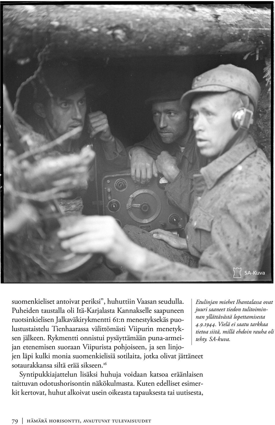 Rykmentti onnistui pysäyttämään puna-armeijan etenemisen suoraan Viipurista pohjoiseen, ja sen linjojen läpi kulki monia suomenkielisiä sotilaita, jotka olivat jättäneet sotaurakkansa siltä erää