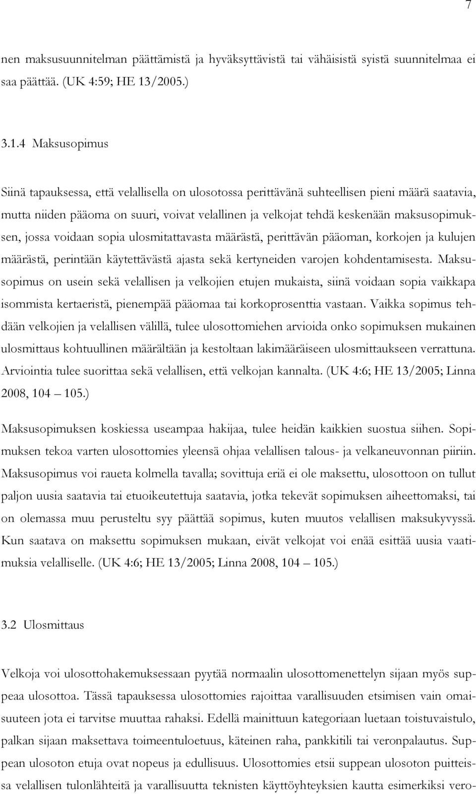 4 Maksusopimus Siinä tapauksessa, että velallisella on ulosotossa perittävänä suhteellisen pieni määrä saatavia, mutta niiden pääoma on suuri, voivat velallinen ja velkojat tehdä keskenään