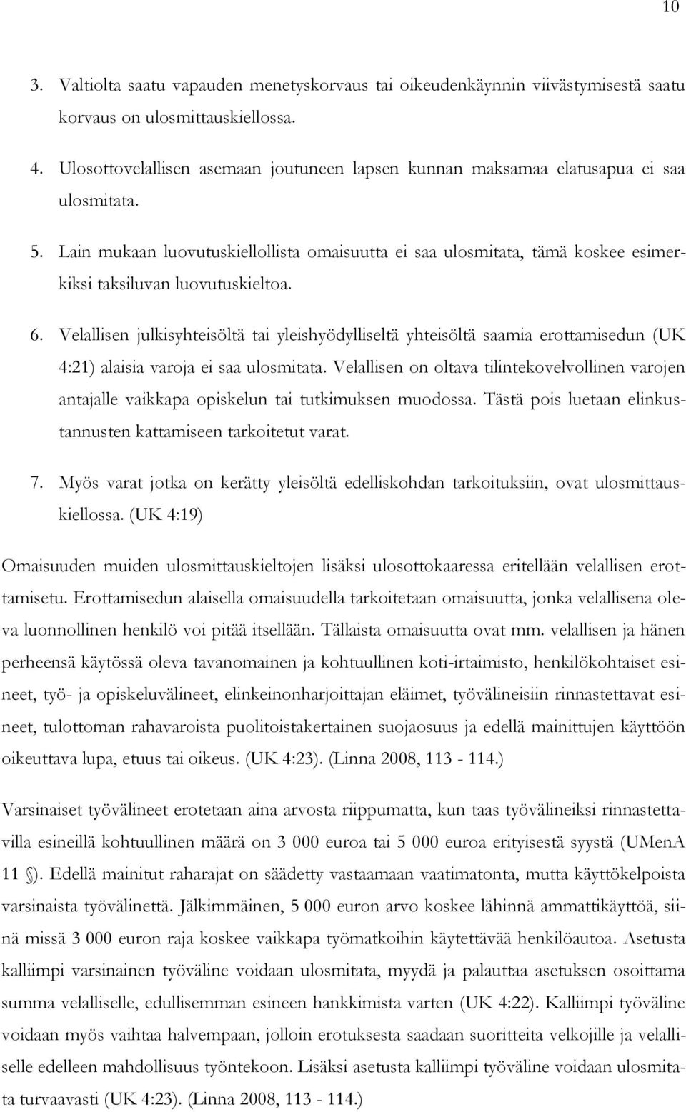 Lain mukaan luovutuskiellollista omaisuutta ei saa ulosmitata, tämä koskee esimerkiksi taksiluvan luovutuskieltoa. 6.