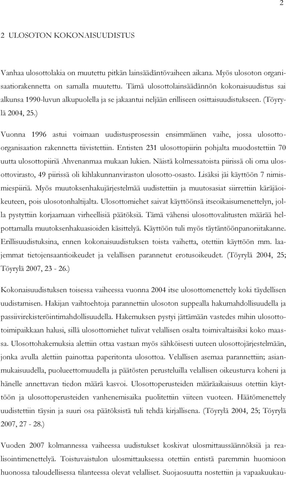 ) Vuonna 1996 astui voimaan uudistusprosessin ensimmäinen vaihe, jossa ulosottoorganisaation rakennetta tiivistettiin.