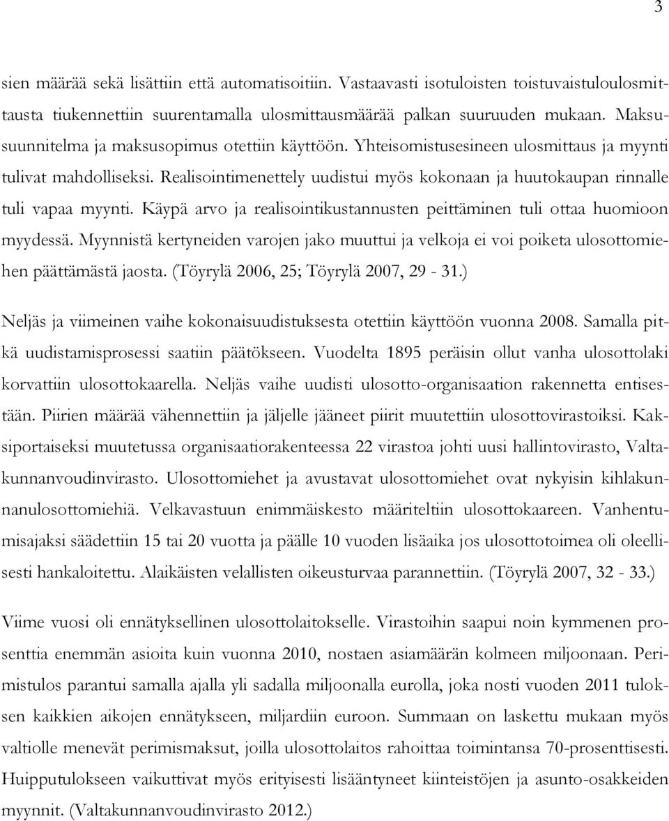 Realisointimenettely uudistui myös kokonaan ja huutokaupan rinnalle tuli vapaa myynti. Käypä arvo ja realisointikustannusten peittäminen tuli ottaa huomioon myydessä.