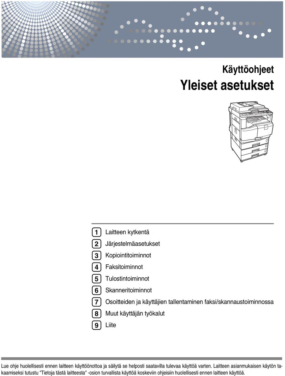 Lue ohje huolellisesti ennen laitteen käyttöönottoa ja säilytä se helposti saatavilla tulevaa käyttöä varten.