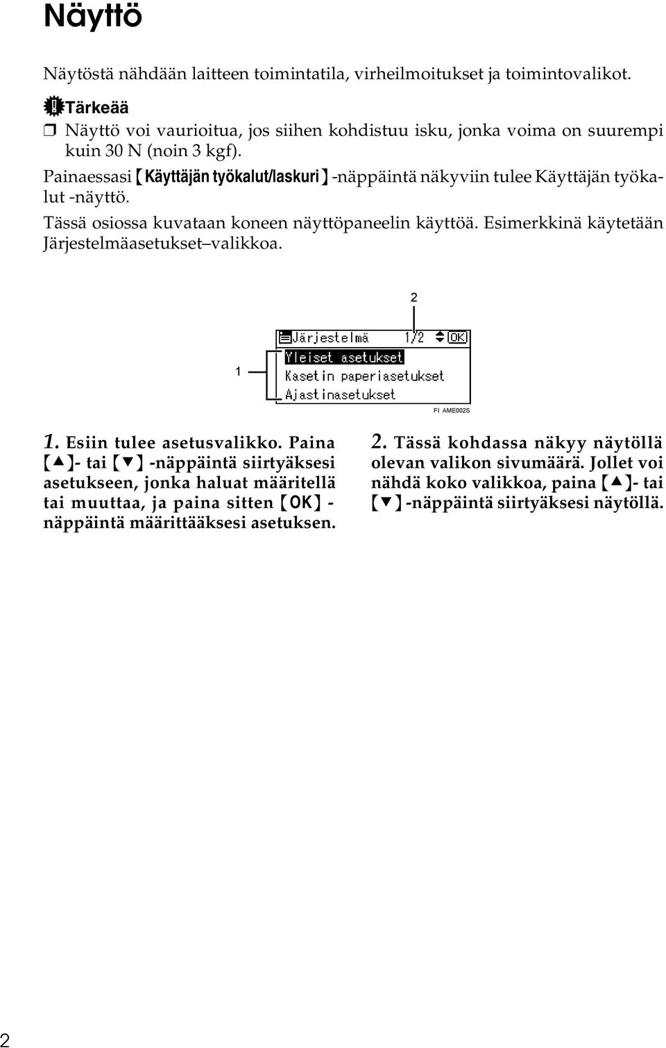 Painaessasi {Käyttäjän työkalut/laskuri} -näppäintä näkyviin tulee Käyttäjän työkalut -näyttö. Tässä osiossa kuvataan koneen näyttöpaneelin käyttöä.