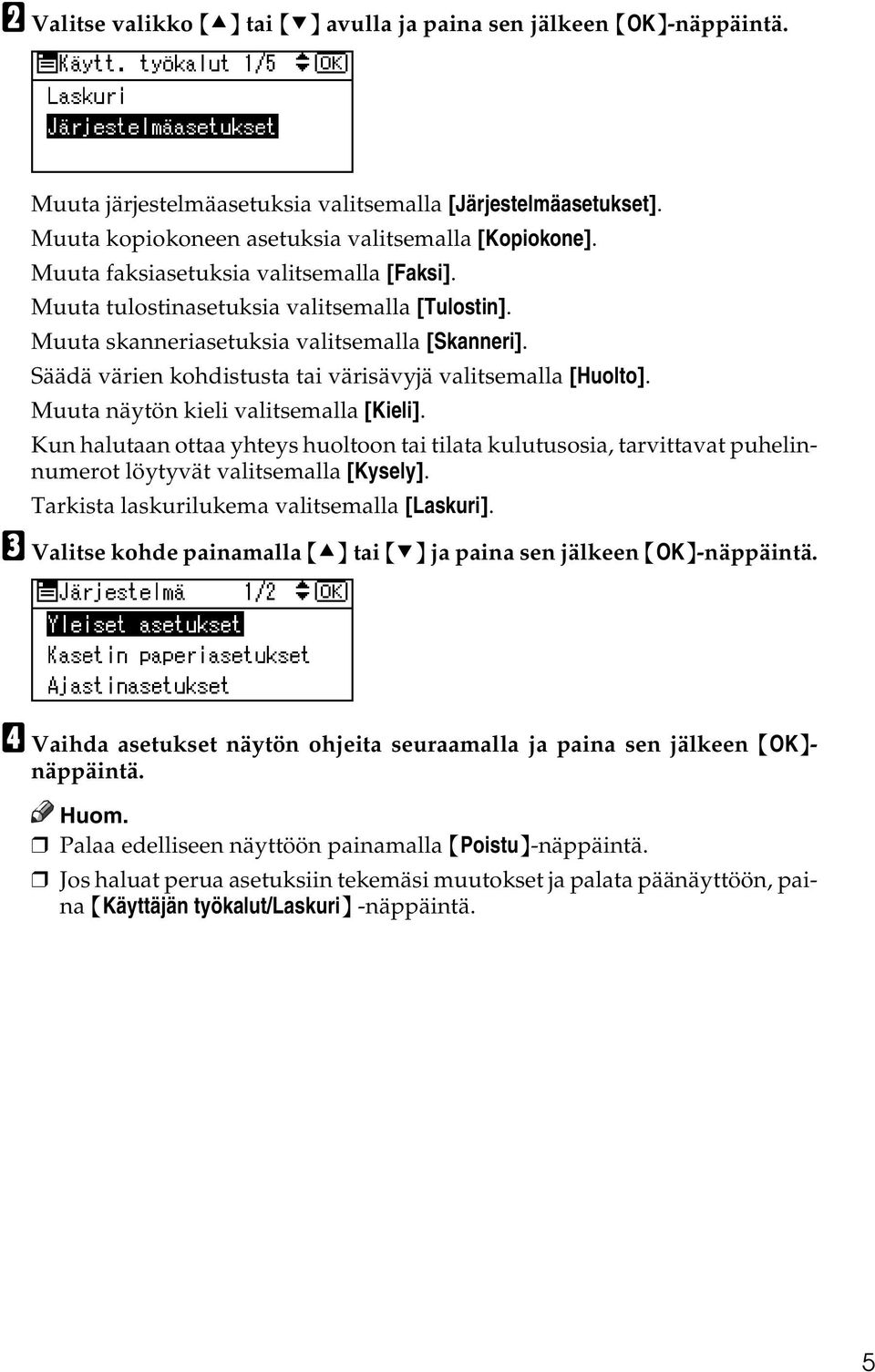 Säädä värien kohdistusta tai värisävyjä valitsemalla [Huolto]. Muuta näytön kieli valitsemalla [Kieli].