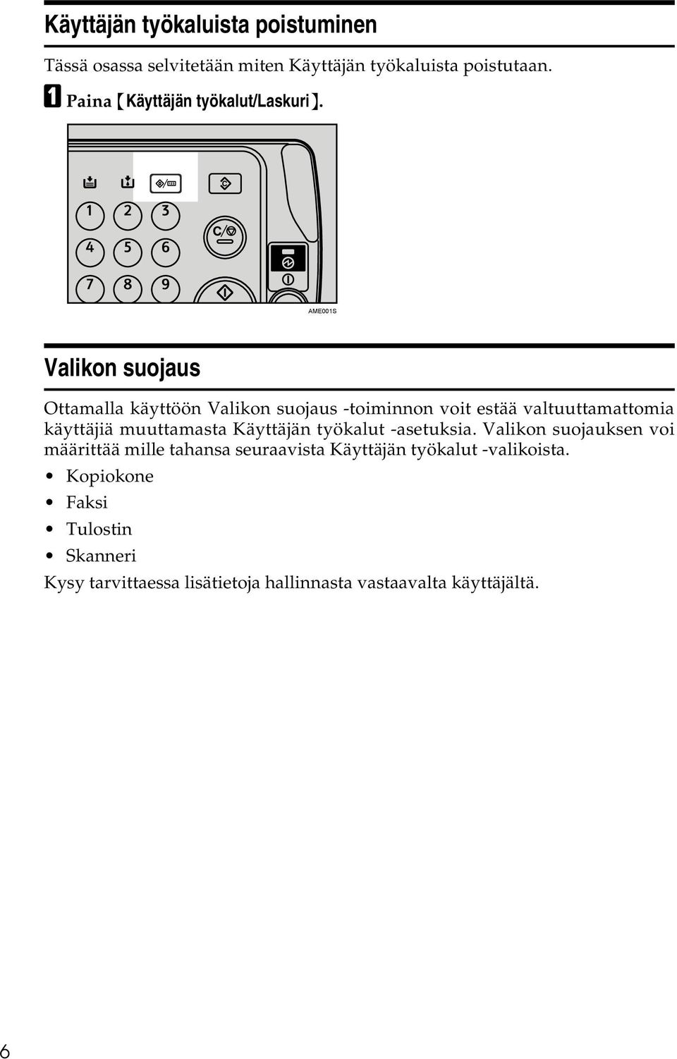 AME001S Valikon suojaus Ottamalla käyttöön Valikon suojaus -toiminnon voit estää valtuuttamattomia käyttäjiä muuttamasta