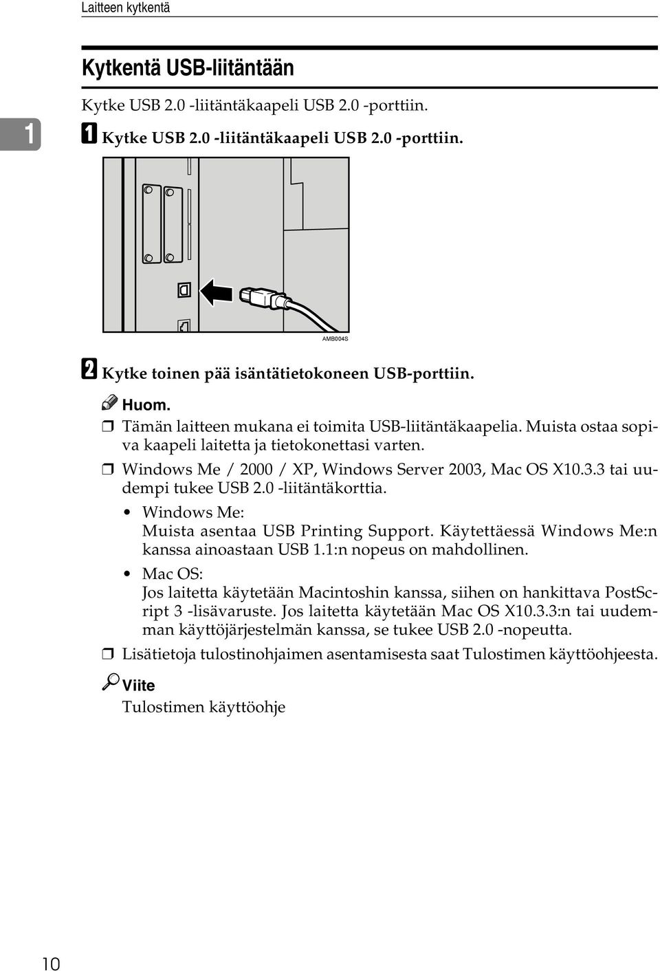 0 -liitäntäkorttia. Windows Me: Muista asentaa USB Printing Support. Käytettäessä Windows Me:n kanssa ainoastaan USB 1.1:n nopeus on mahdollinen.