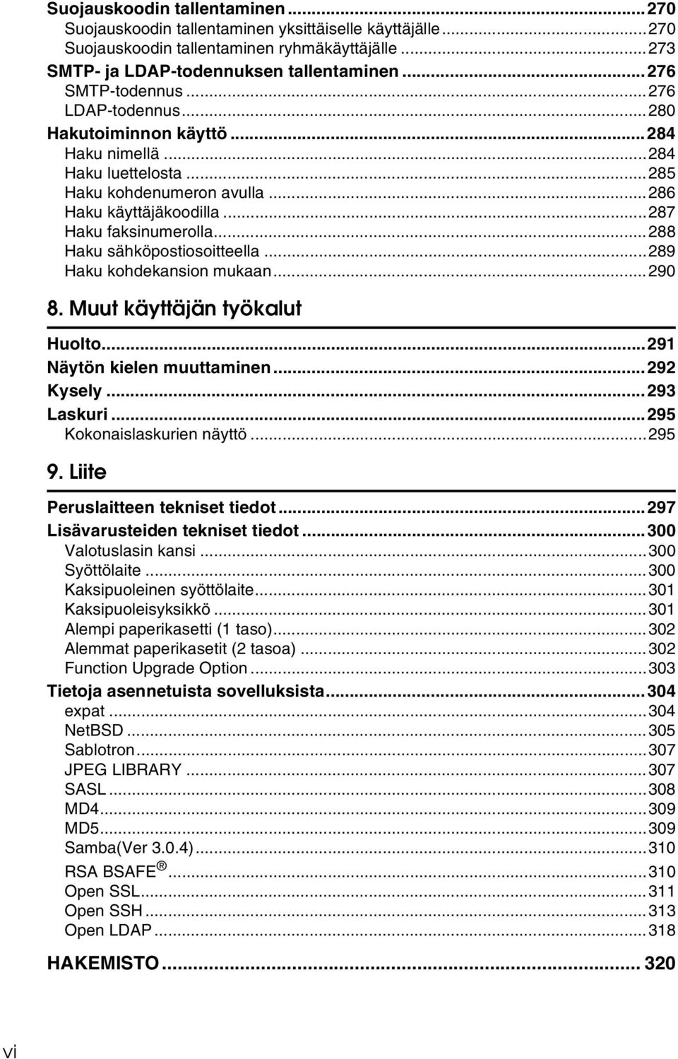 ..288 Haku sähköpostiosoitteella...289 Haku kohdekansion mukaan...290 8. Muut käyttäjän työkalut Huolto...291 Näytön kielen muuttaminen...292 Kysely...293 Laskuri...295 Kokonaislaskurien näyttö...295 9.