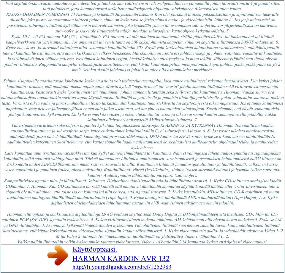 KAUKO-OHJAIMEN TOIMINNOT 11 Asennus ja kytkennät Järjestelmän asennus Kun olet purkanut laitteen pakkauksestaan ja sijoittanut sen tukevalle alustalle, joka pystyy kannattamaan laitteen painon, sinun