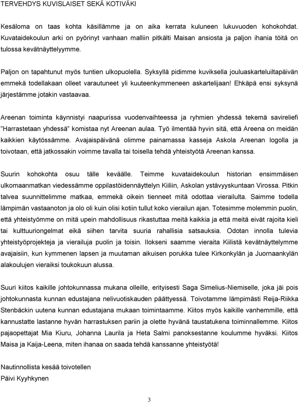 Syksyllä pidimme kuviksella jouluaskarteluiltapäivän emmekä todellakaan olleet varautuneet yli kuuteenkymmeneen askartelijaan! Ehkäpä ensi syksynä järjestämme jotakin vastaavaa.