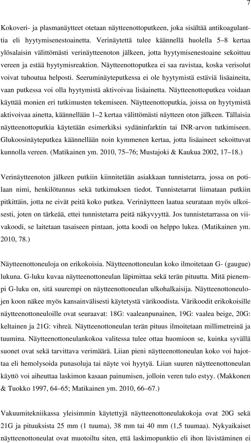 Näytteenottoputkea ei saa ravistaa, koska verisolut voivat tuhoutua helposti. Seeruminäyteputkessa ei ole hyytymistä estäviä lisäaineita, vaan putkessa voi olla hyytymistä aktivoivaa lisäainetta.