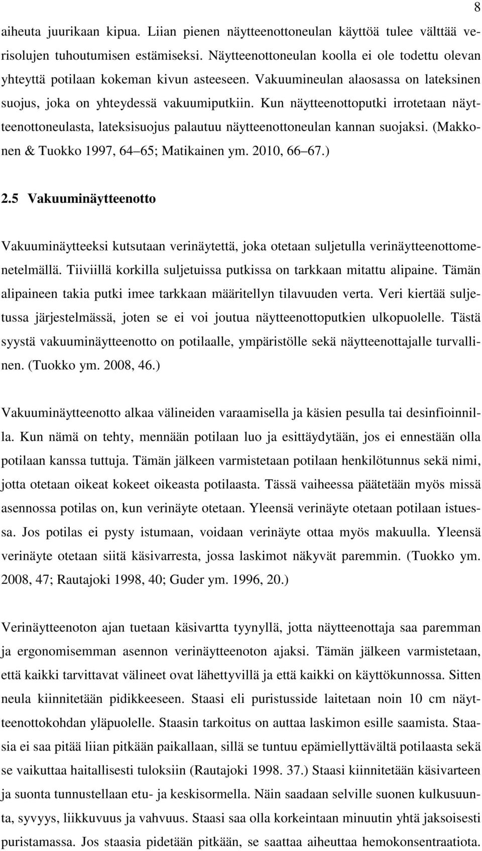 Kun näytteenottoputki irrotetaan näytteenottoneulasta, lateksisuojus palautuu näytteenottoneulan kannan suojaksi. (Makkonen & Tuokko 1997, 64 65; Matikainen ym. 2010, 66 67.) 2.