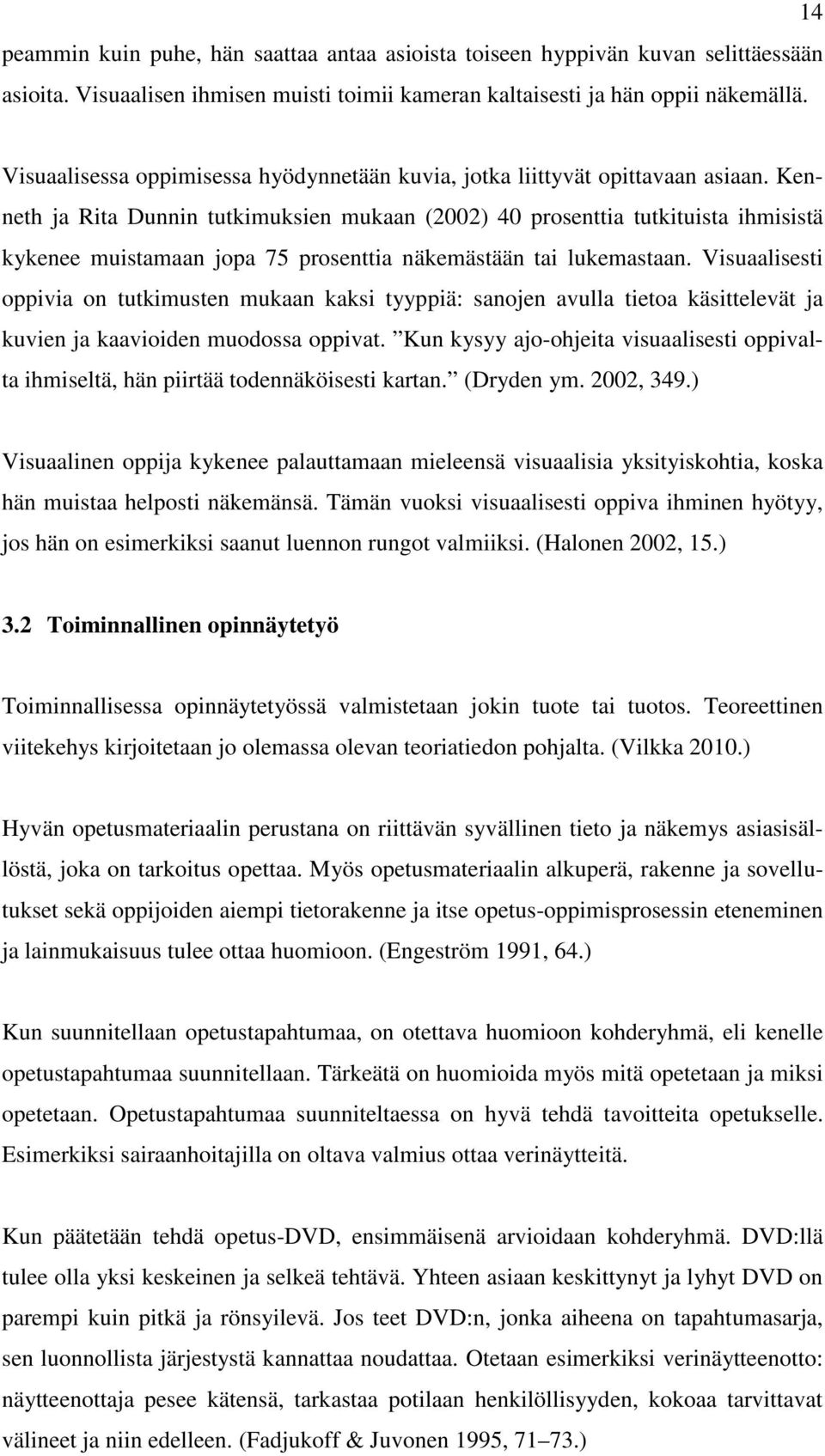 Kenneth ja Rita Dunnin tutkimuksien mukaan (2002) 40 prosenttia tutkituista ihmisistä kykenee muistamaan jopa 75 prosenttia näkemästään tai lukemastaan.