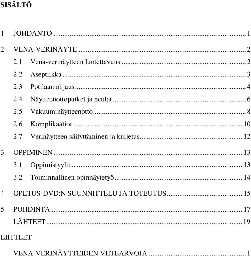 7 Verinäytteen säilyttäminen ja kuljetus... 12 3 OPPIMINEN... 13 3.1 Oppimistyylit... 13 3.2 Toiminnallinen opinnäytetyö.