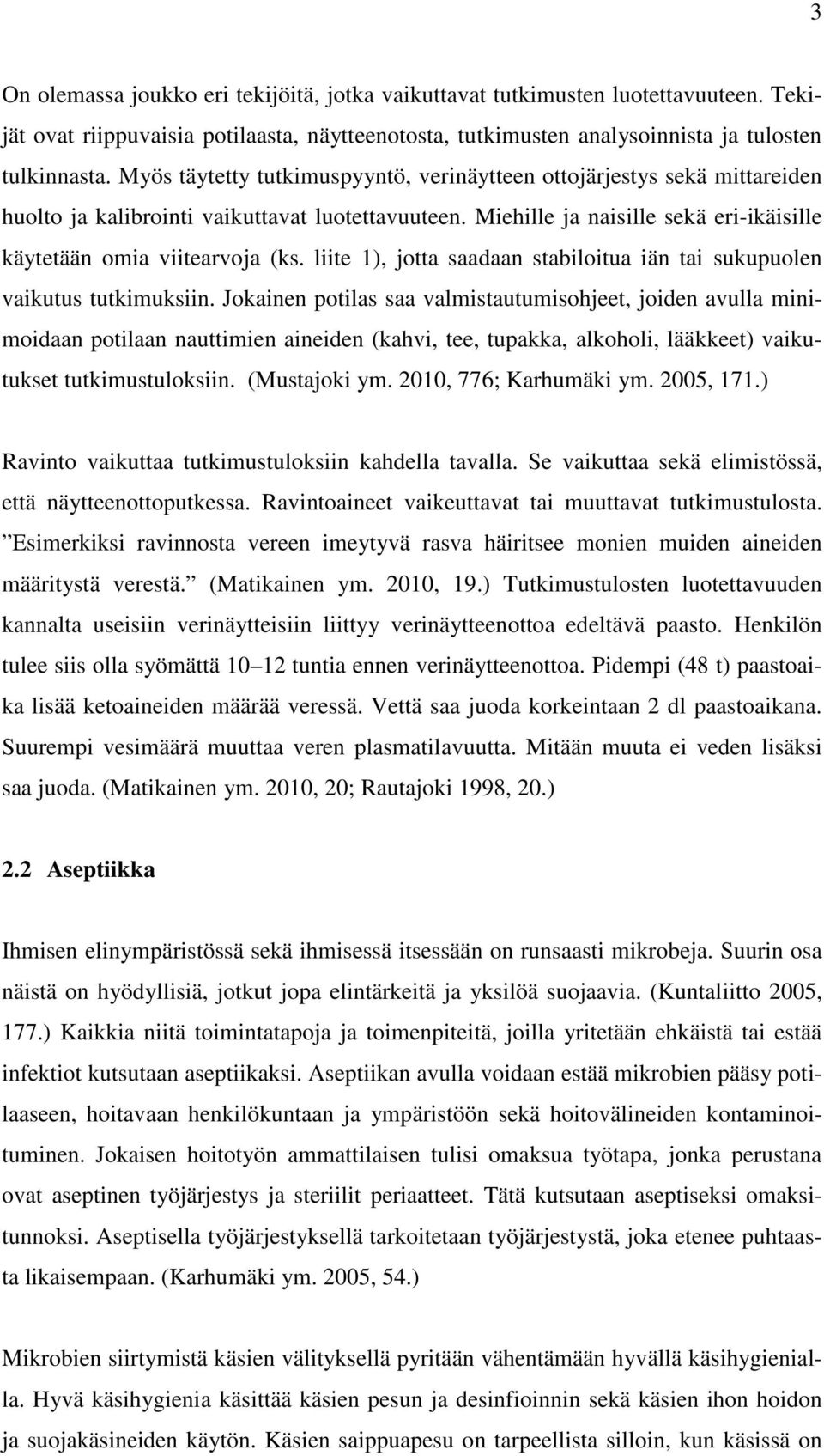 liite 1), jotta saadaan stabiloitua iän tai sukupuolen vaikutus tutkimuksiin.