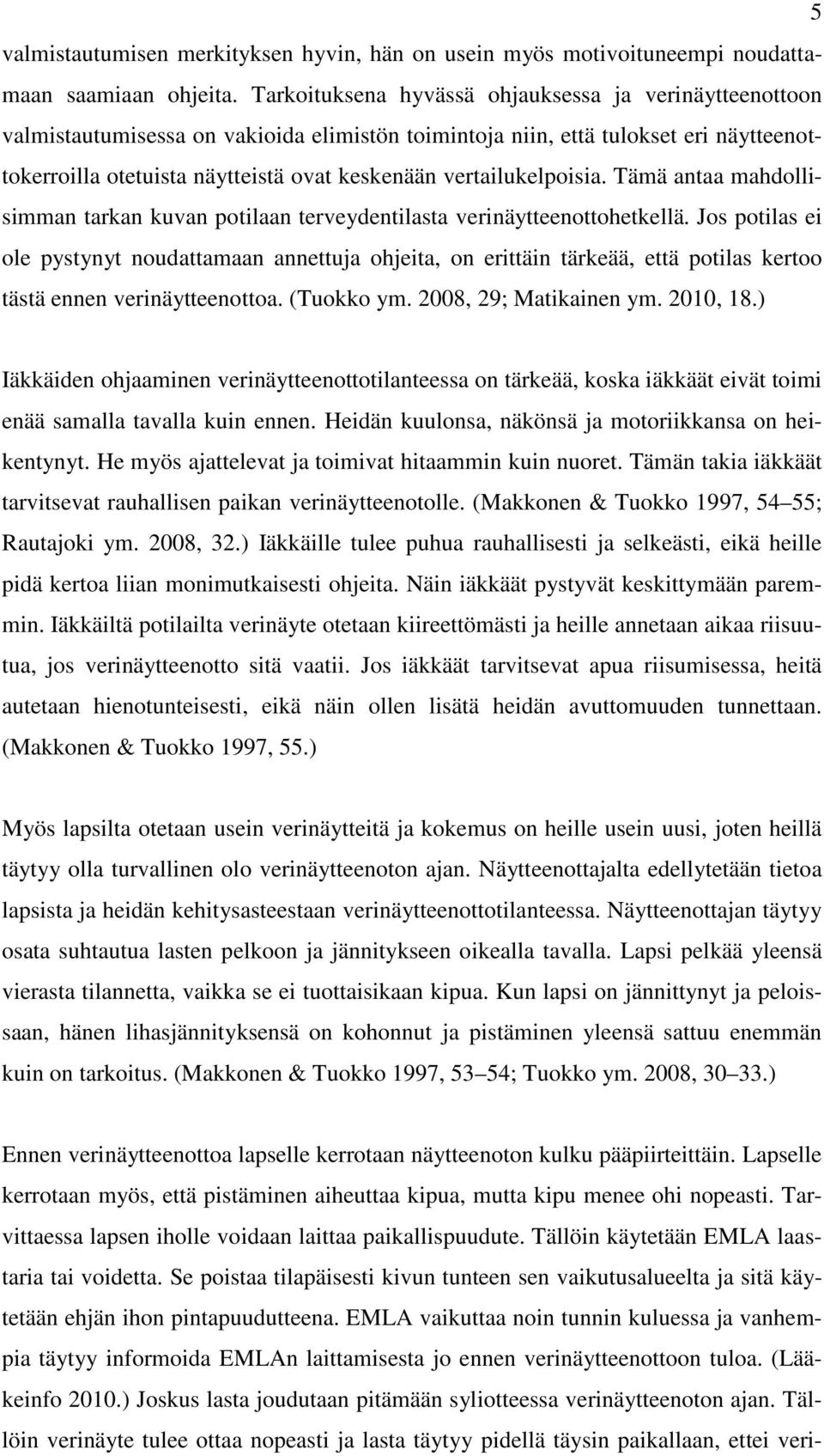 vertailukelpoisia. Tämä antaa mahdollisimman tarkan kuvan potilaan terveydentilasta verinäytteenottohetkellä.