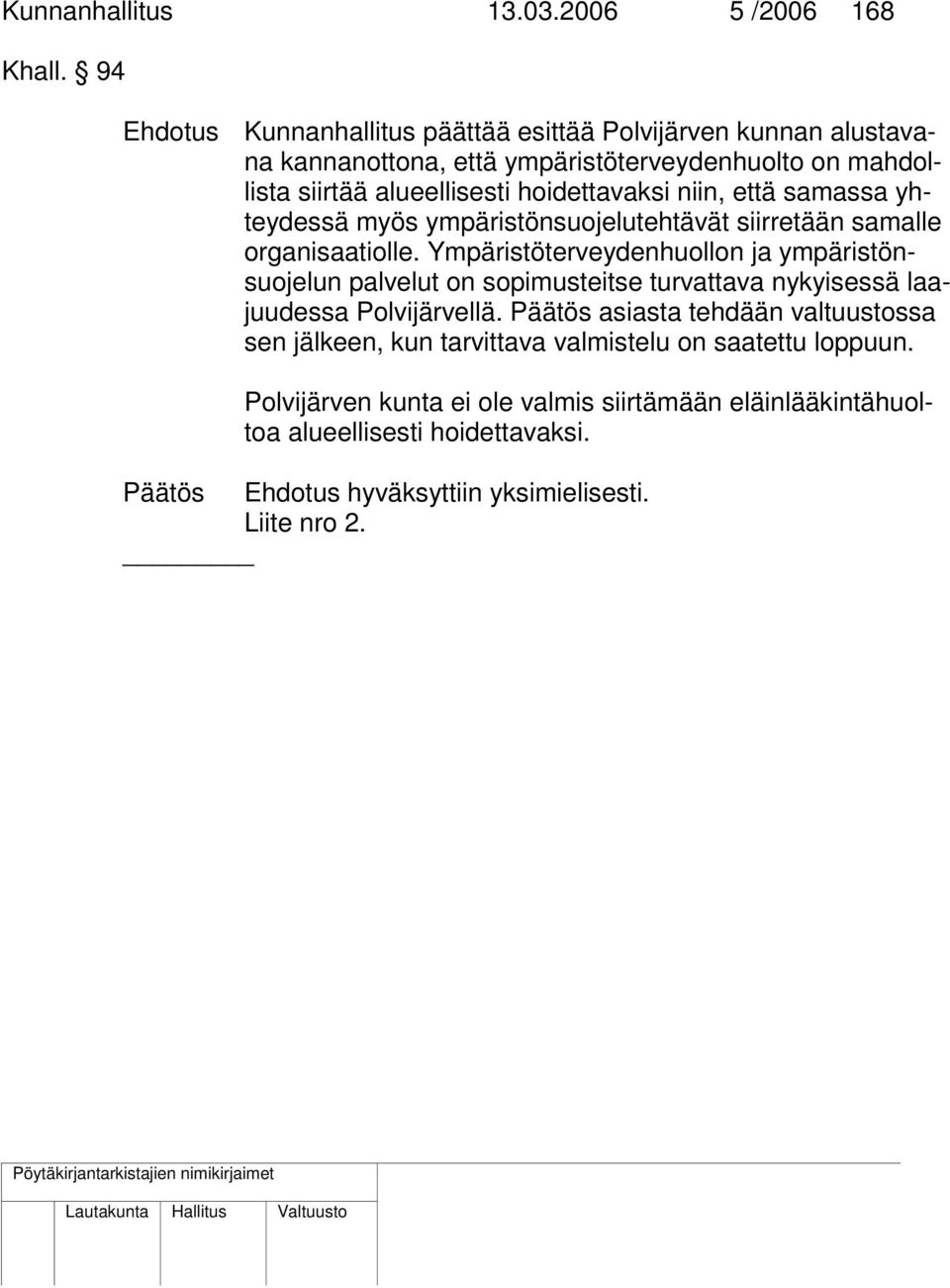 niin, että samassa yhteydessä myös ympäristönsuojelutehtävät siirretään samalle organisaatiolle.