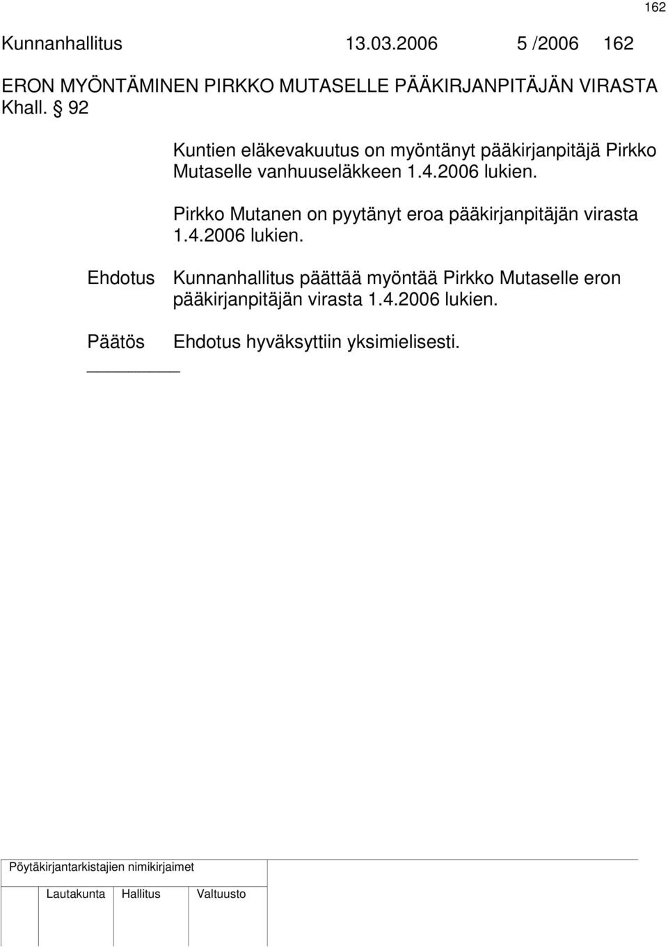 Pirkko Mutanen on pyytänyt eroa pääkirjanpitäjän virasta 1.4.2006 lukien.