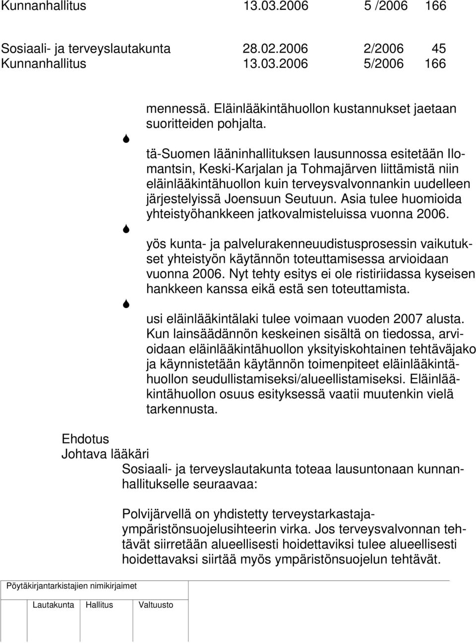 tä-suomen lääninhallituksen lausunnossa esitetään Ilomantsin, Keski-Karjalan ja Tohmajärven liittämistä niin eläinlääkintähuollon kuin terveysvalvonnankin uudelleen järjestelyissä Joensuun Seutuun.