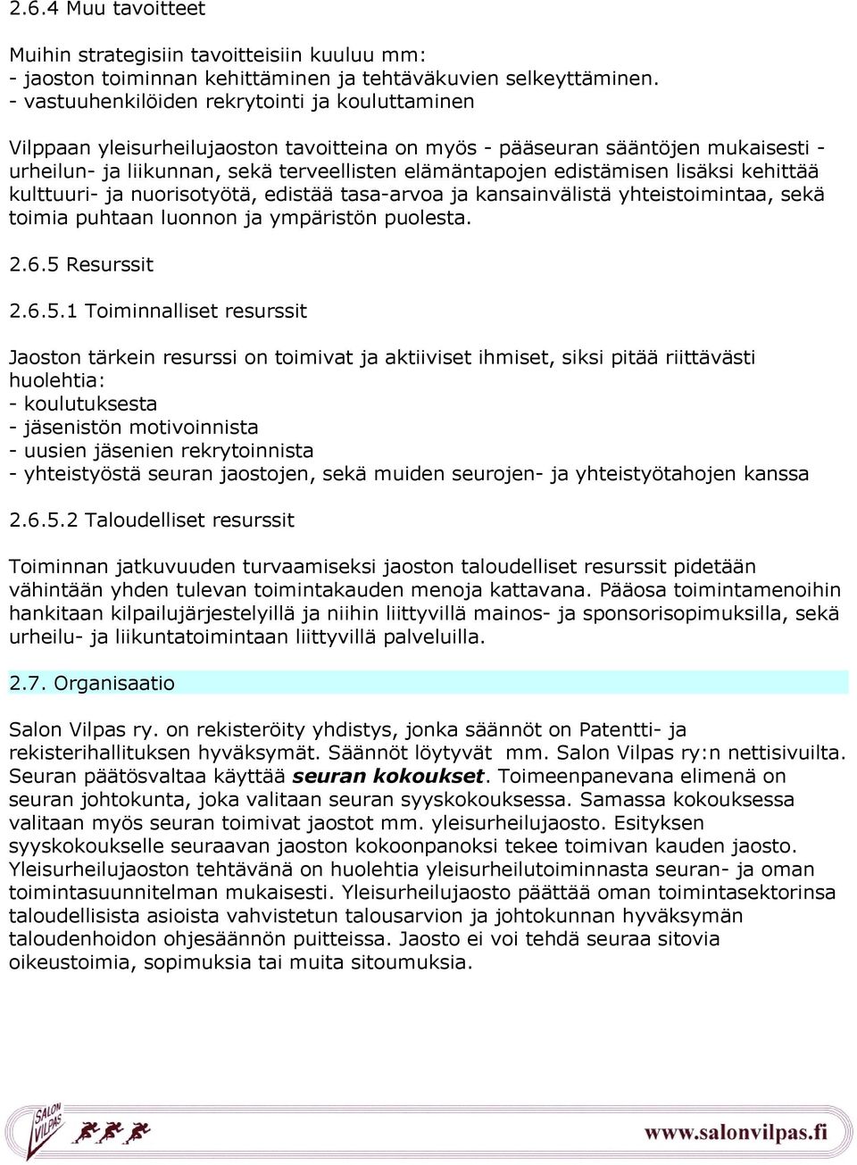 edistämisen lisäksi kehittää kulttuuri- ja nuorisotyötä, edistää tasa-arvoa ja kansainvälistä yhteistoimintaa, sekä toimia puhtaan luonnon ja ympäristön puolesta. 2.6.5 