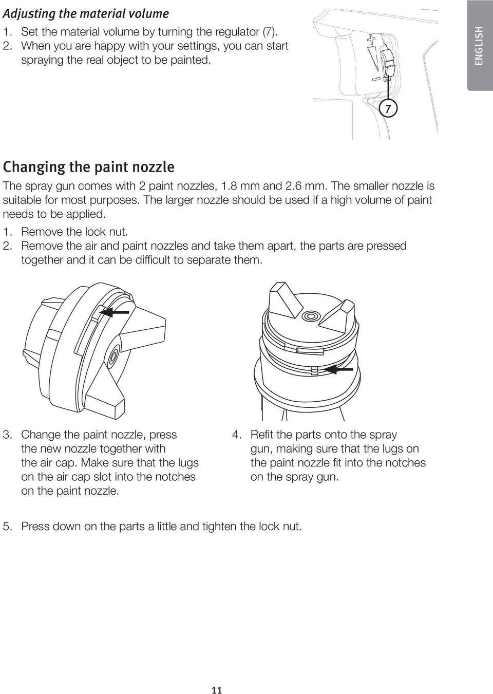 The larger nozzle should be used if a high volume of paint needs to be applied. 1. Remove the lock nut. 2.