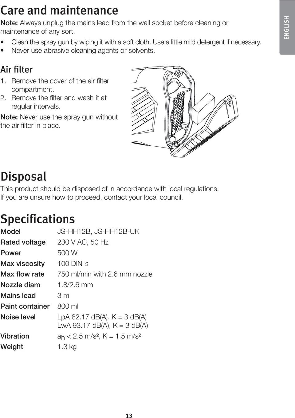 Remove the filter and wash it at regular intervals. Note: Never use the spray gun without the air filter in place. Disposal This product should be disposed of in accordance with local regulations.