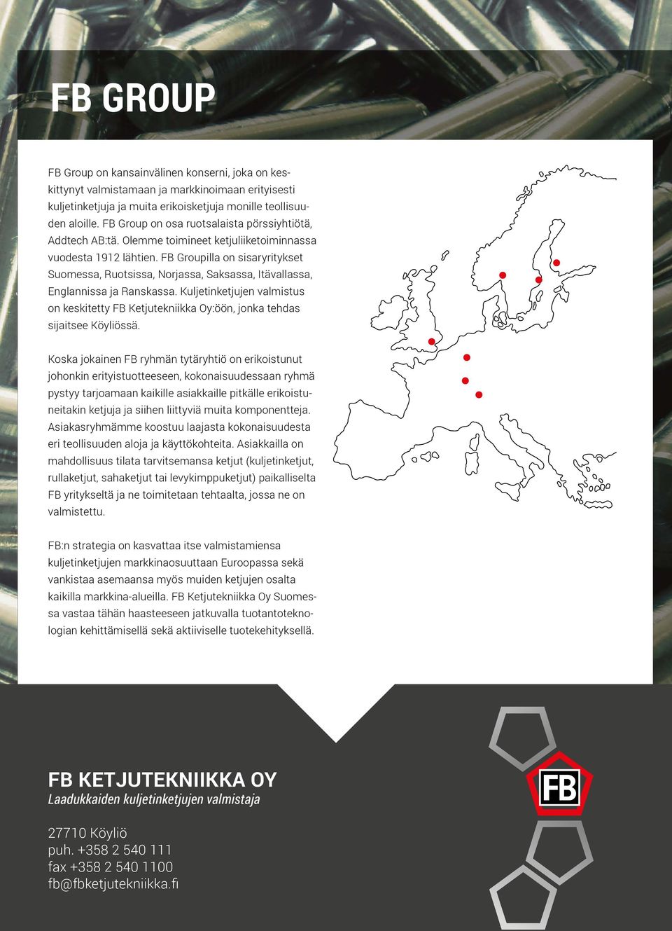 F Grouilla on sisaryritykset Suomessa, Ruotsissa, Norjassa, Saksassa, Itävallassa, Englannissa ja Ranskassa.