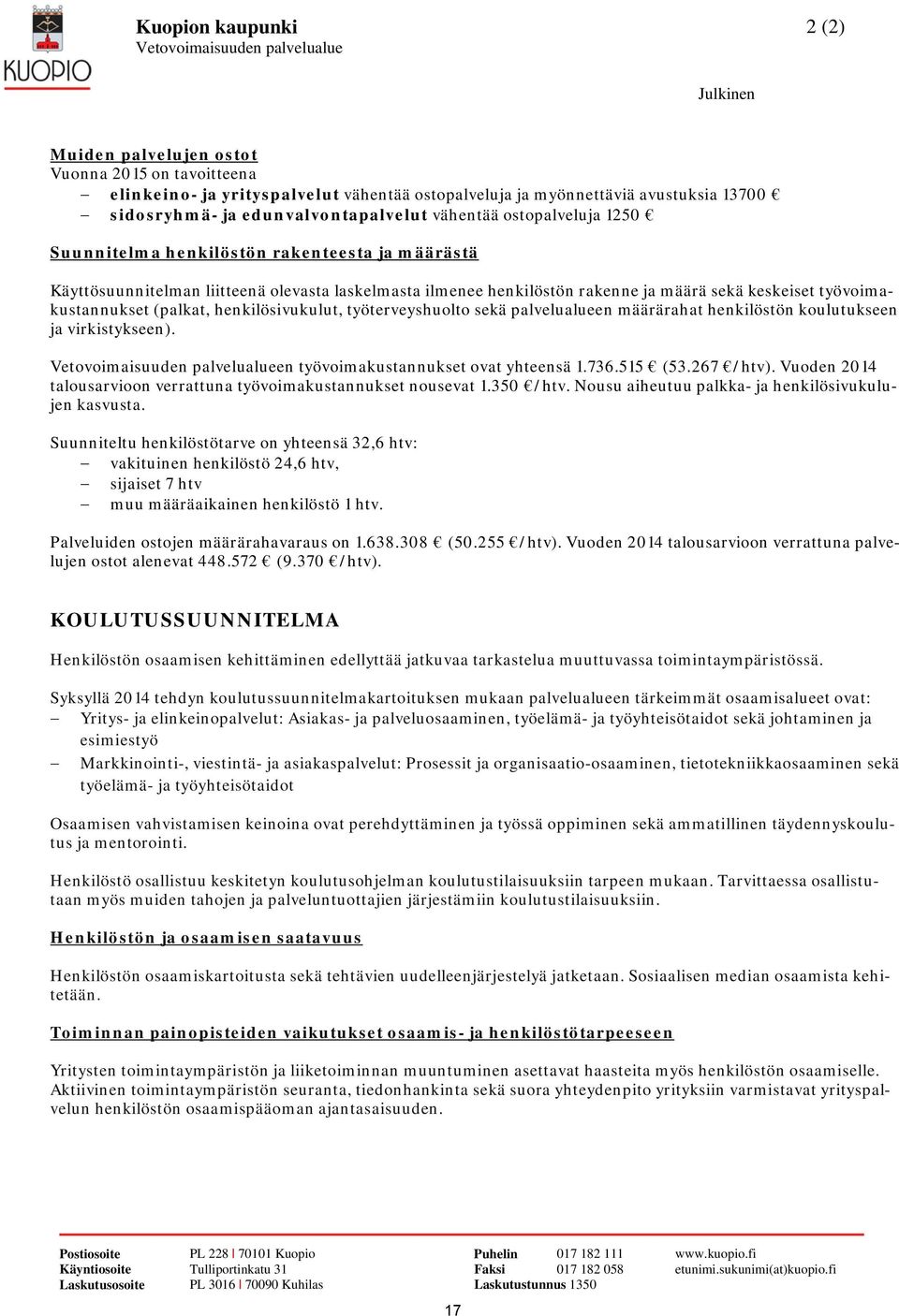 sekä keskeiset työvoimakustannukset (palkat, henkilösivukulut, työterveyshuolto sekä palvelualueen määrärahat henkilöstön koulutukseen ja virkistykseen).