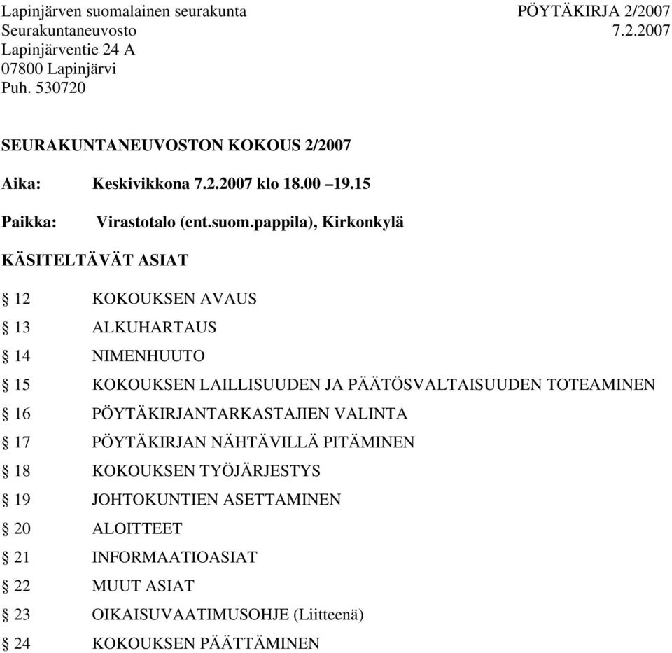 pappila), Kirkonkylä KÄSITELTÄVÄT ASIAT 12 KOKOUKSEN AVAUS 13 ALKUHARTAUS 14 NIMENHUUTO 15 KOKOUKSEN LAILLISUUDEN JA