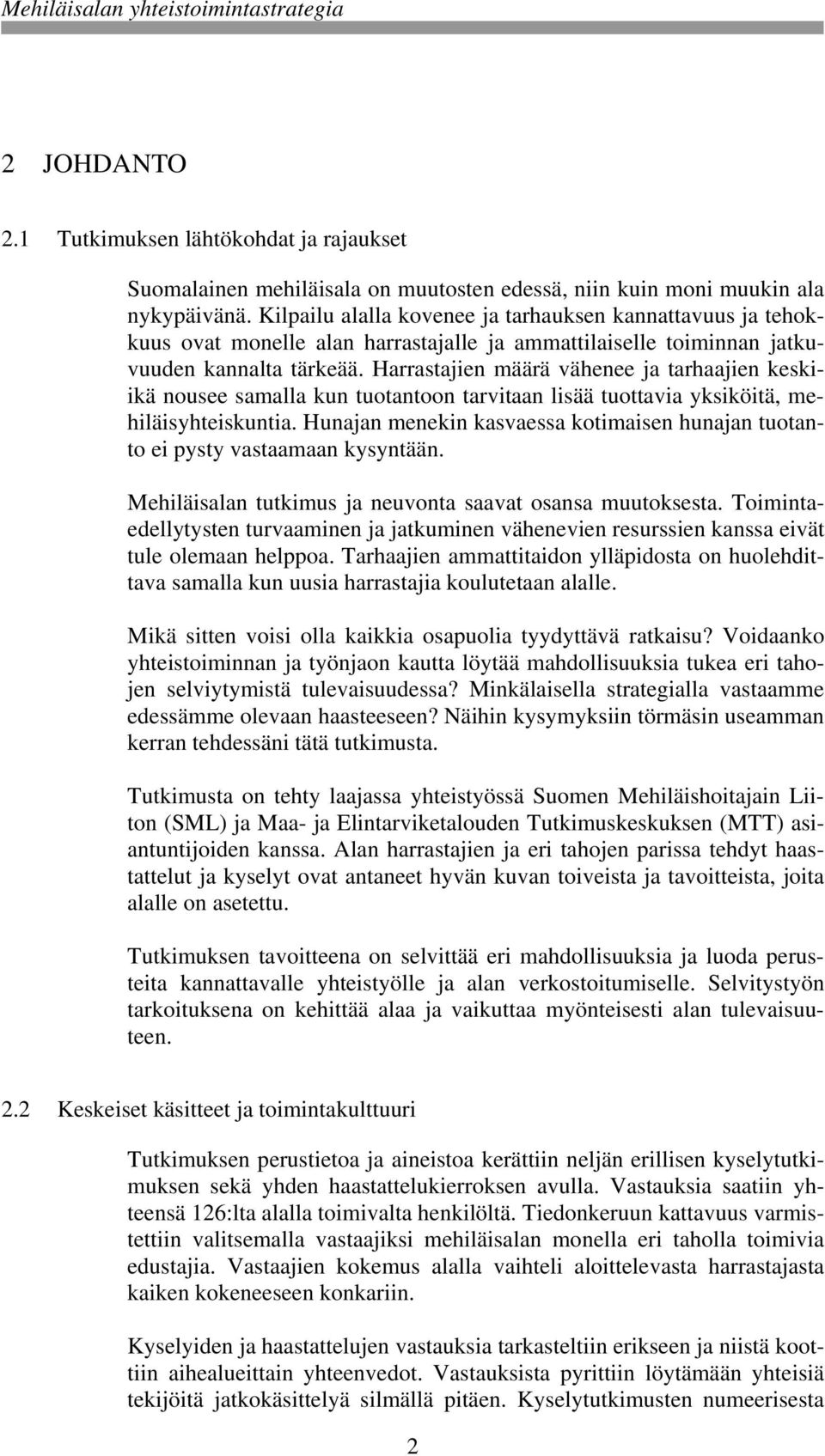 Harrastajien määrä vähenee ja tarhaajien keskiikä nousee samalla kun tuotantoon tarvitaan lisää tuottavia yksiköitä, mehiläisyhteiskuntia.