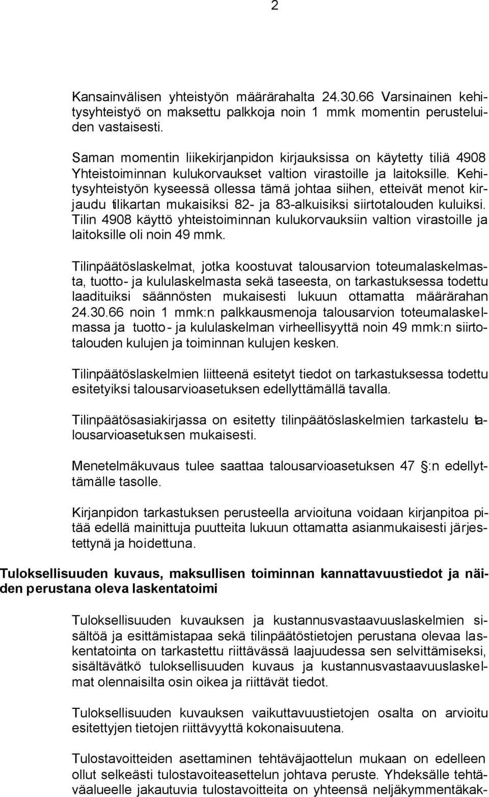 Kehitysyhteistyön kyseessä ollessa tämä johtaa siihen, etteivät menot kirjaudu tilikartan mukaisiksi 82- ja 83-alkuisiksi siirtotalouden kuluiksi.