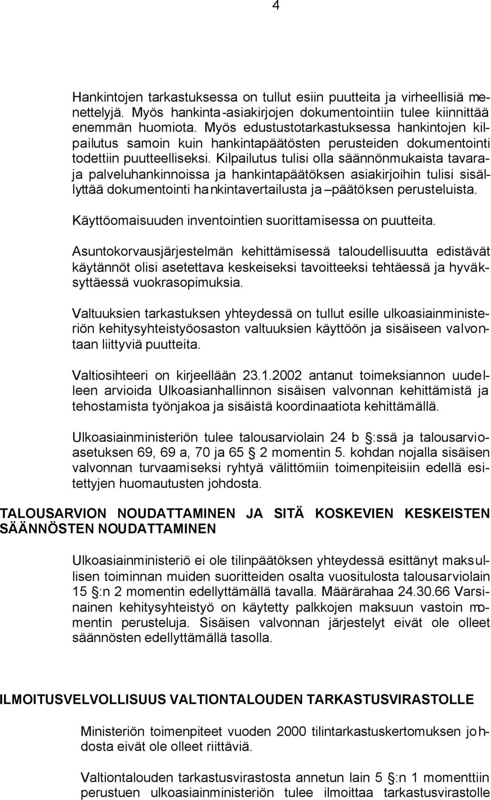 Kilpailutus tulisi olla säännönmukaista tavaraja palveluhankinnoissa ja hankintapäätöksen asiakirjoihin tulisi sisällyttää dokumentointi hankintavertailusta ja päätöksen perusteluista.