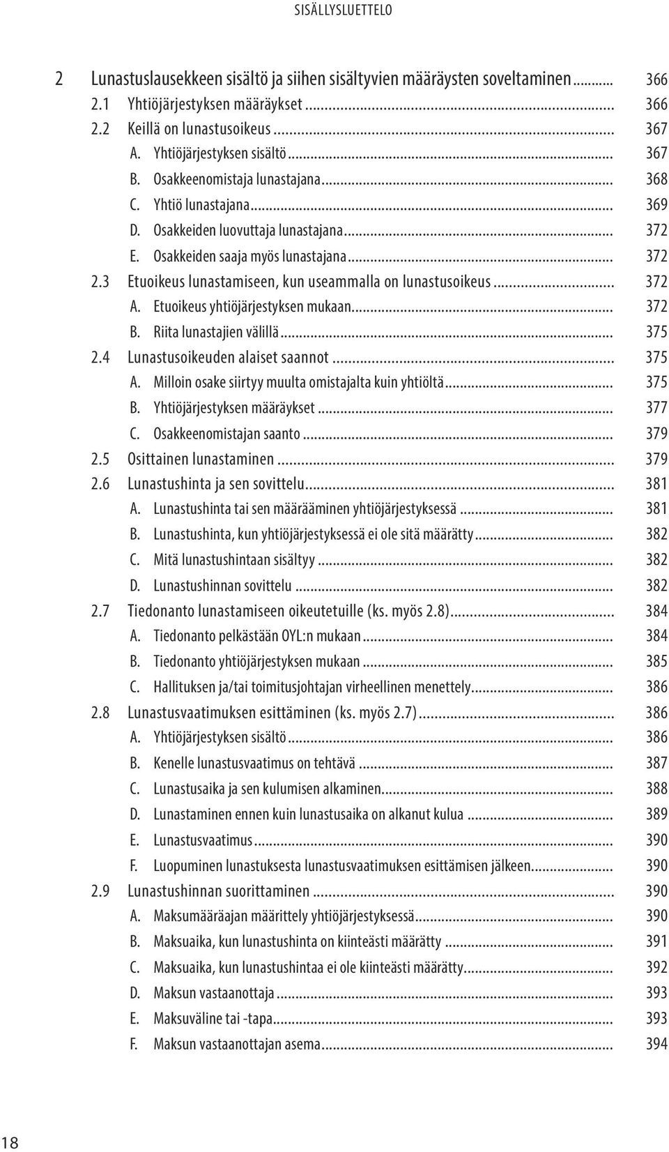 3 Etuoikeus lunastamiseen, kun useammalla on lunastusoikeus... 372 A. Etuoikeus yhtiöjärjestyksen mukaan... 372 B. Riita lunastajien välillä... 375 2.4 Lunastusoikeuden alaiset saannot... 375 A.