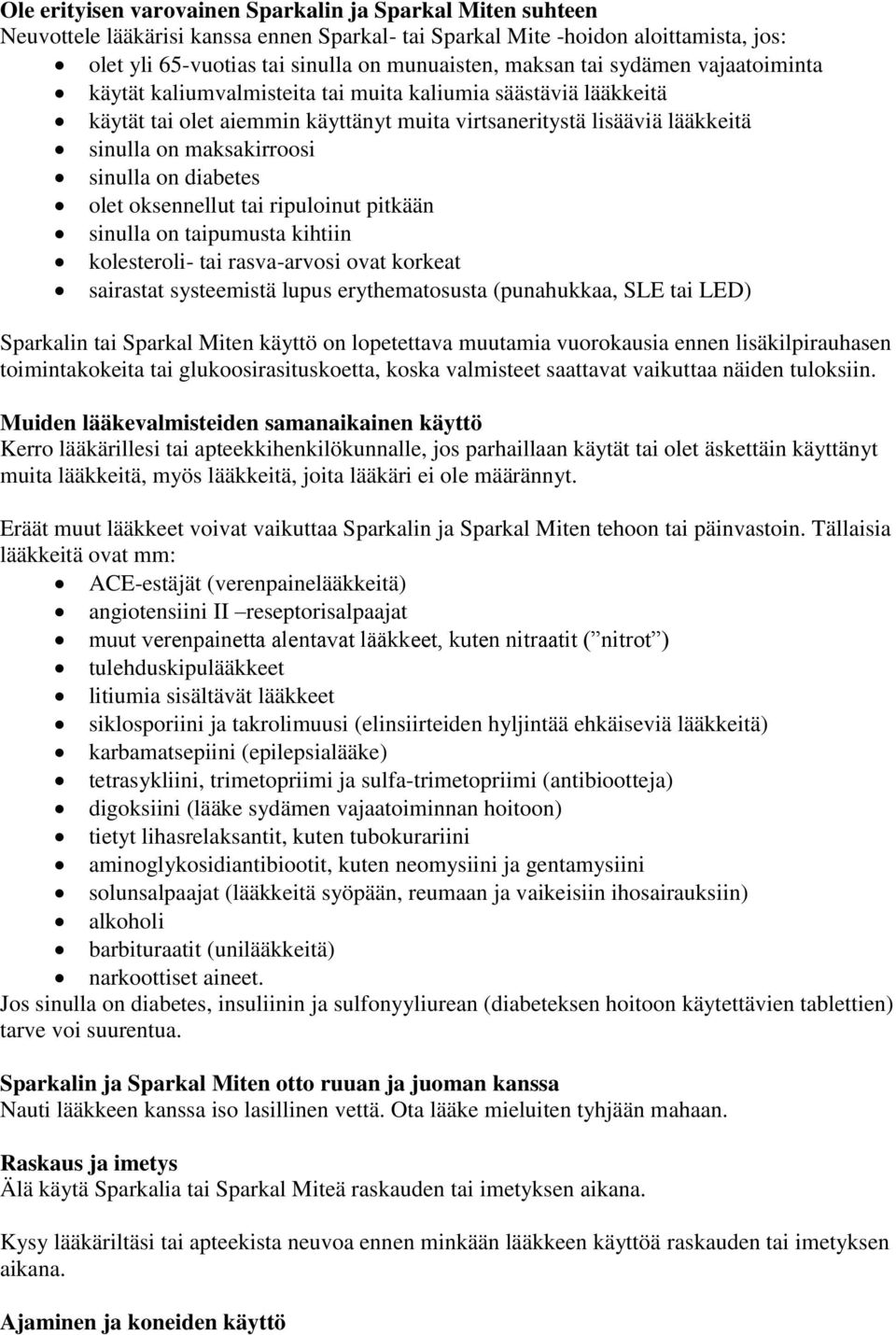 sinulla on diabetes olet oksennellut tai ripuloinut pitkään sinulla on taipumusta kihtiin kolesteroli- tai rasva-arvosi ovat korkeat sairastat systeemistä lupus erythematosusta (punahukkaa, SLE tai
