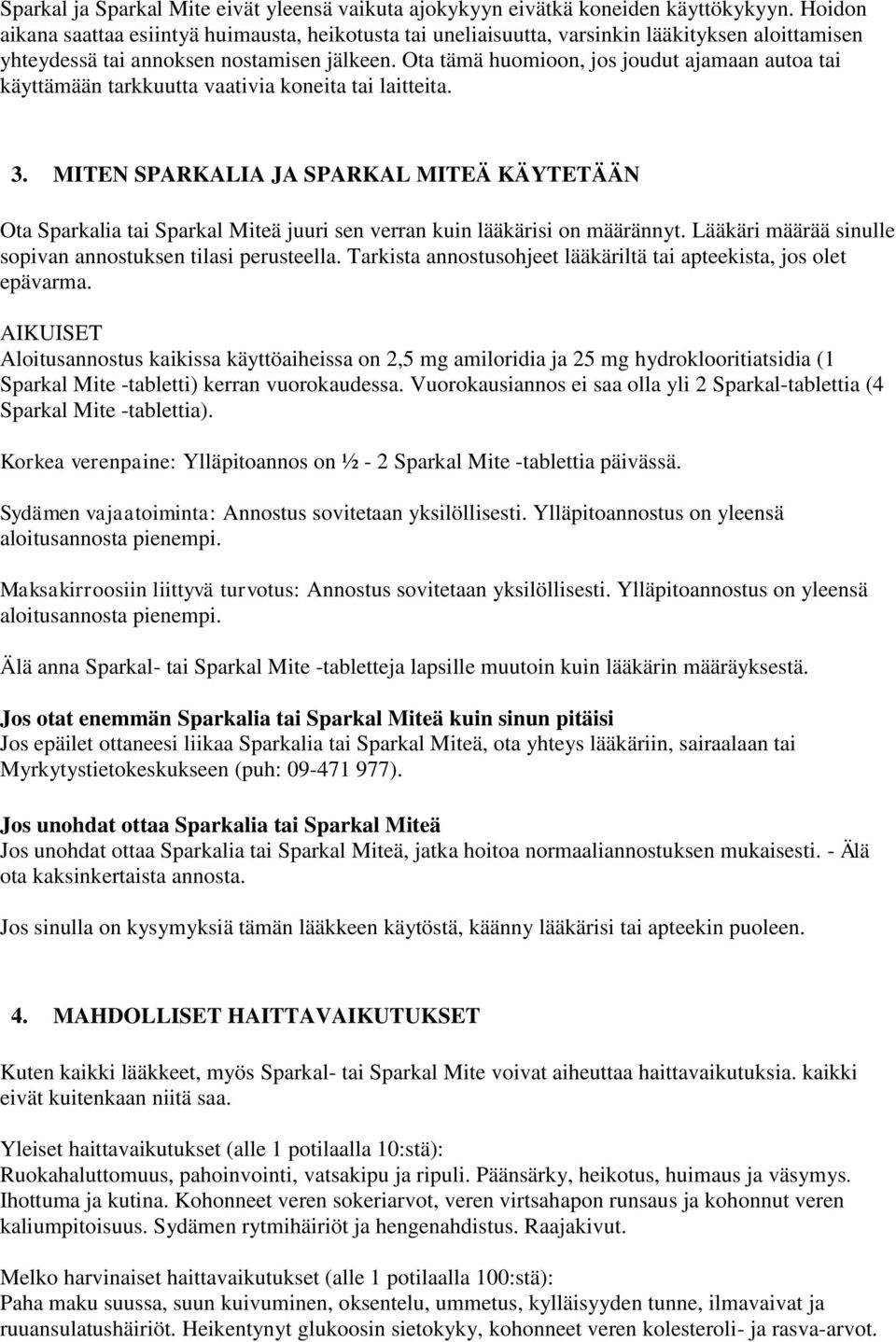 Ota tämä huomioon, jos joudut ajamaan autoa tai käyttämään tarkkuutta vaativia koneita tai laitteita. 3.