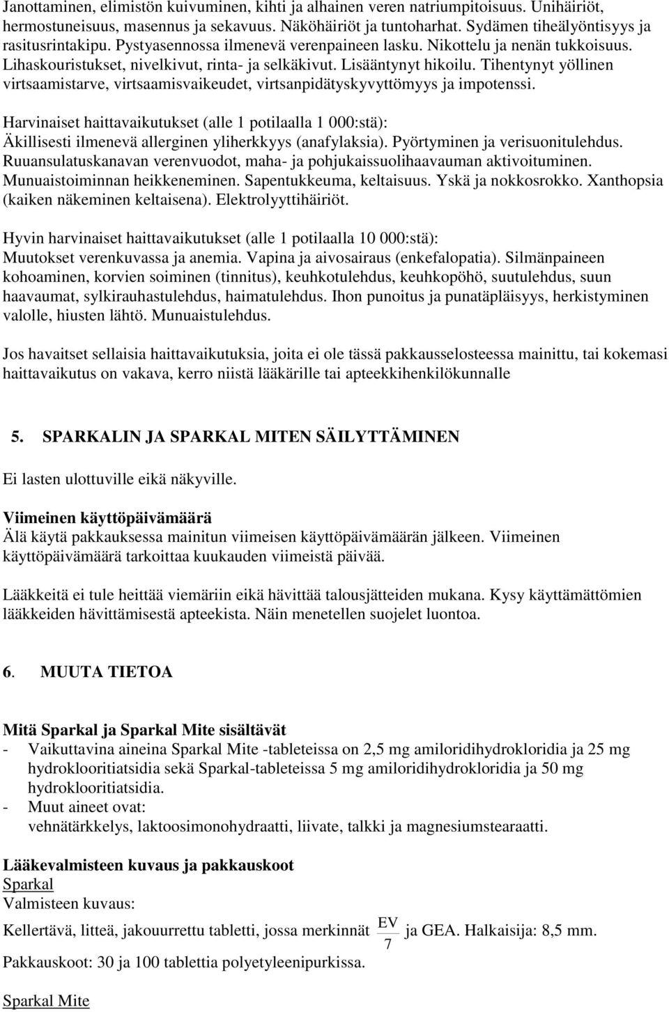Tihentynyt yöllinen virtsaamistarve, virtsaamisvaikeudet, virtsanpidätyskyvyttömyys ja impotenssi.