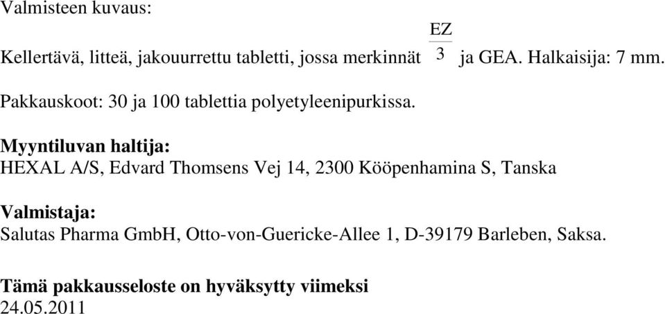 Myyntiluvan haltija: HEXAL A/S, Edvard Thomsens Vej 14, 2300 Kööpenhamina S, Tanska Valmistaja: