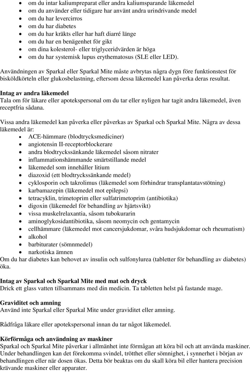 Användningen av Sparkal eller Sparkal Mite måste avbrytas några dygn före funktionstest för bisköldkörteln eller glukosbelastning, eftersom dessa läkemedel kan påverka deras resultat.